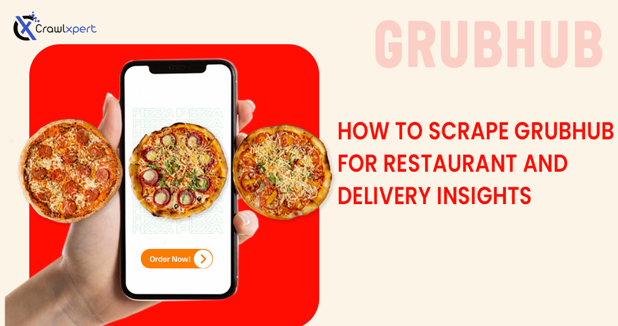 How to Scrape Grubhub for Restaurant and Delivery Insights - Comprehensive Guide