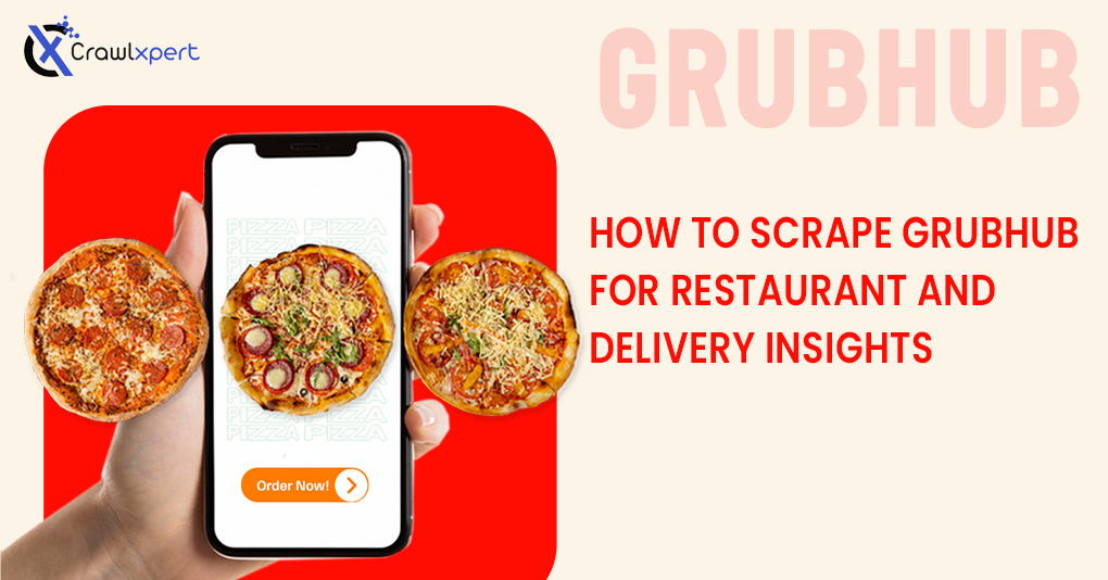 How to Scrape Grubhub for Restaurant and Delivery Insights