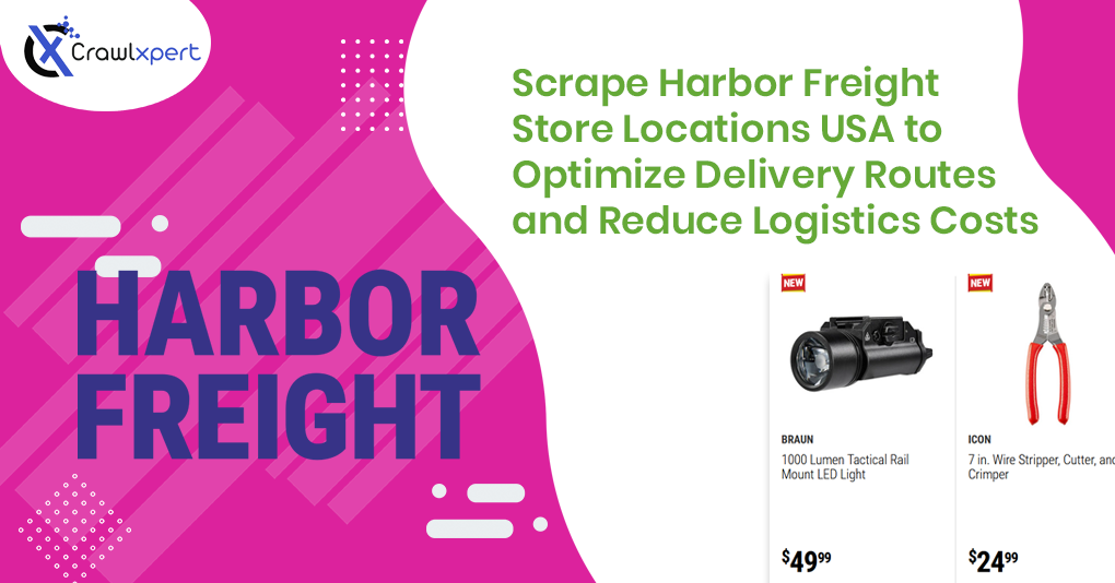 Scrape Harbor Freight Store Locations USA to Optimize Delivery Routes and Reduce Logistics Costs