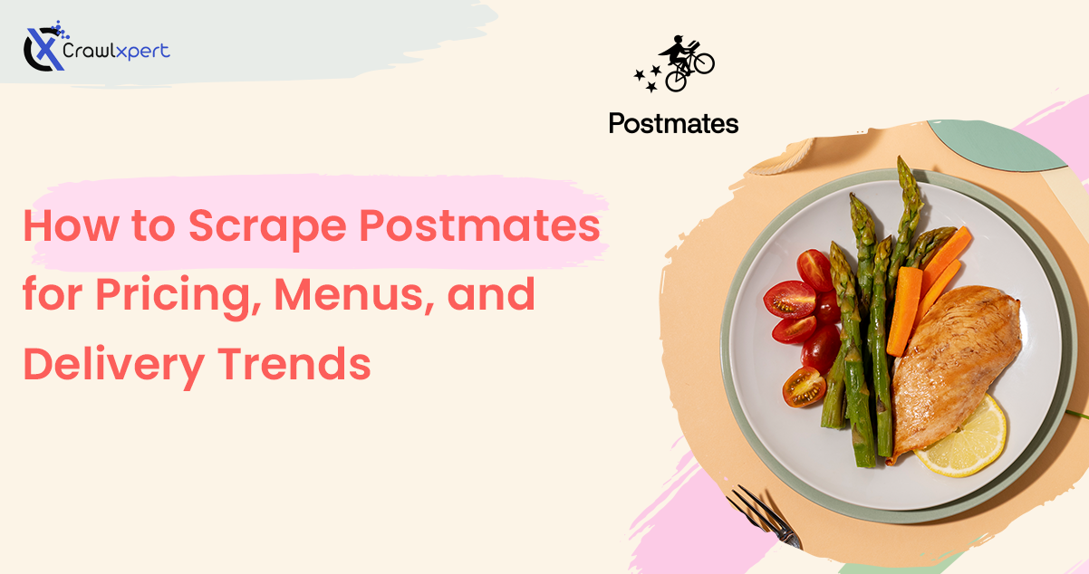 How to Scrape Postmates for Pricing, Menus, and Delivery Trends