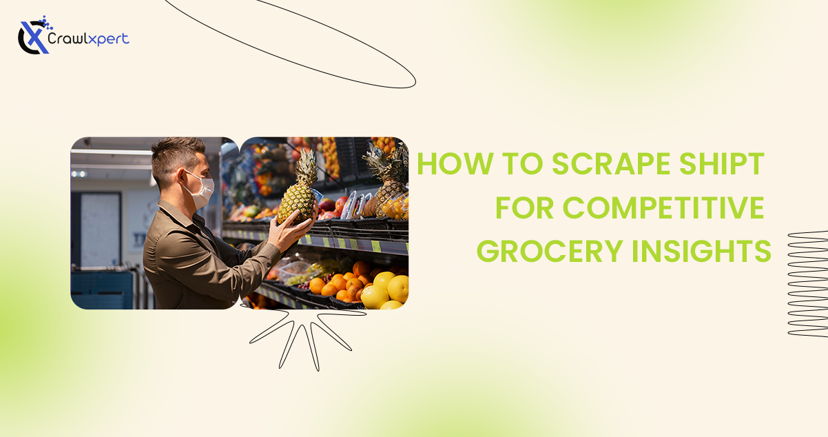 How to Scrape Shipt for Competitive Grocery Insights