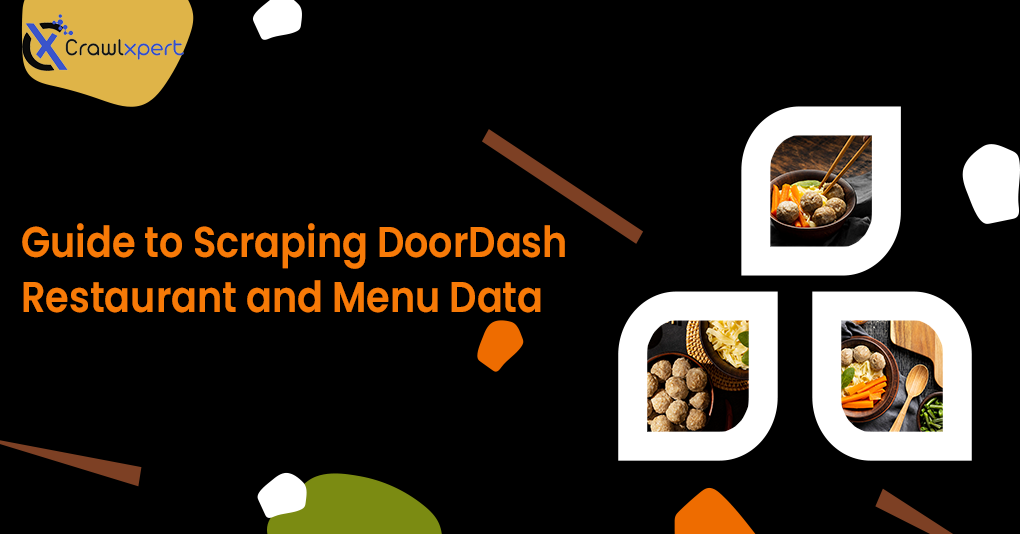 A Comprehensive Guide to Scraping DoorDash Restaurant and Menu Data